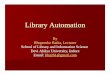 Library Automation - Library and Information Science Automation.pdf · Need of Library Automation ... Simplicity in library management to meet the objectives ... It is a time saving