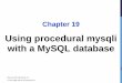 U s ing p rocedural mysqli w ith a MySQL database Chapter 19people.uncw.edu/mferner/CSC465/Slides/MM/mysqli.pdf · CONNECTING TO A DATABASE PHP offers three different ways to connect