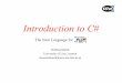 Introduction to C#ssw.jku.at/Teaching/Lectures/CSharp/Tutorial/Part1.pdf · Introduction to C# The New Language for ... Very similar to Java 70% Java, 10% C++, 5% Visual Basic, 