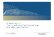 A Guide to Technology Outsourcing for Hedge  · PDF fileA Guide to Technology Outsourcing for Hedge Funds 5 More Strategic Use of Resources Today, a hedge fund can choose from a