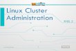 Linux Cluster Administration - LinOxide · PDF fileLinux Cluster Administration ... Create & manage HA cluster services rgmanager implements cold failover ... an LVM logical volume