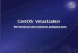 CentOS: Virtualization – Consolidation, HA, ... ... Clustered LVM, EVMS, ... ... Step 1 : Installation - Cobbler Rapid installation server
