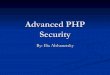 Advanced PHP Security - Ilia Alshanetsky · PDF fileSecurity 3 PHP & Security PHP keeps on growing as a language, making headway into enterprise and corporate markets. Consequently