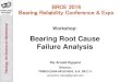 Bearing Root Cause Failure  · PDF fileBearing Root Cause Failure Analysis ... Electric Arc Furnace ... Fatigue, Mounting Damage Ref.: ISO 15243 Rolling Bearings