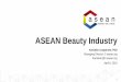ASEAN Beauty Industry beauty and personal care market as the Asia pacific region. ASIA: Beauty industry 9. Beauty and personal care in Asia pacific continues to grow 2013-2017 ASIA:
