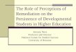 The Role of Perceptions of Remediation on the Persistence ... · PDF fileThe Role of Perceptions of Remediation on the Persistence of Developmental Students in Higher Education Amaury