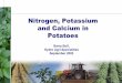Nitrogen, Potassium and Calcium in · PDF fileCalcium nitrate relieves heat stress in potatoes. Calcium and Potato Disease. Calcium & Erwinia uCa improves tolerance to disease Peel