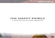 THE HAPPY PRINCE - Arianna  · PDF fileThe Happy Prince ... “Prince, I saw some homeless children living ... One snowy day he flew up to the prince's face