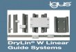 DryLin W Linear Guide Systems - Igus “floating” rail should be the rail located furthest from the drive force. It is to act only as a guide, and will compensate for any It is to