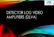 Detector Log Video Amplifiers (DLVA) - KSA · PDF filearray radar receivers, passive direction finding receivers (such as radar warning receivers) and channelized receivers. ... Detector
