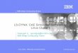 LS-DYNA: CAE Simulation Software on Linux · PDF fileLS-DYNA: CAE Simulation Software on Linux Clusters ... V960 r1488 LS-DYNA 2 CPUs per node 1 CPU per node Gigabit Ethernet x335