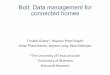Bolt: Data management for connected homes - ISS4Eblizzard.cs.uwaterloo.ca/~rmmatharu/pdf/slides-nsdi2014.pdf · Bolt: Data management for connected homes Trinabh ... Boltis(40x(faster(than(