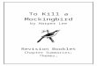 To Kill a Mockingbird Revision Booklet - · Web viewby Harper Lee Revision Booklet Chapter Summaries; Themes; Characters; Motifs Chapter Summaries Chapter 1 Introduction of Scout as