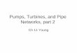 Pumps, Turbines, and Pipe Networks, part 2 - nd.educefluids/files/Pumps_turbines_part2.pdfKaplan Turbine Schematic (Siemens) Turbine Specific Speed • Different from Pump Specific