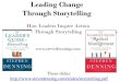 Leading Change Through Storytelling -  · PDF fileLeading Change Through Storytelling How Leaders Inspire Action Through Storytelling   These slides: