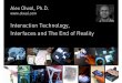 Interaction Technology, Interfaces and The End of Reality · PDF fileInteraction Technology, Interfaces and The End of Reality. Alex Olwal, Ph.D.   ... Ericsson: HQ, Mobile World