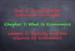 Unit 1: Fundamental Economic Concepts Chapter 1: What is Economics Lesson 1: Scarcity ... · PDF file · 2017-12-27Lesson 1: Scarcity and the science of economics. Your objectives