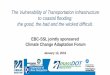 The Vulnerability of Transportation Infrastructure to · 3 | Leading the Nation in Transportation Excellence | Project Objectives Assess vulnerability of CA/T to present climate and