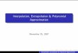 Interpolation, Extrapolation & Polynomial Approximationkokkotas/Teaching/Num_Methods... · We will show that for the calculation of e = 2:718281828459:::with ... Interpolation, Extrapolation