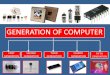 GENERATION OF COMPUTER · PDF fileGENERATION SECOND GENERATION THIRD GENERATION ... Examples: Mark 1, UNIVAC-1 ... SECOND GENERATION These computers used transistors in place of