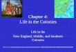 Chapter 4: Life in the Colonies -  · PDF fileChapter 4: Life in the Colonies Life in the New England, ... government influence colonial life? ... change their ways