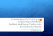 Considerations for Feeding and Swallowing with Infants ... and DS... · Considerations for Feeding and Swallowing with ... Gag Reflex (Arvedson, J.C ... Considerations for Feeding