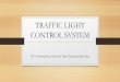 TRAFFIC LIGHT CONTROL SYSTEM - Oakland · PDF fileTRAFFIC LIGHT CONTROL ... •Traffic light is a device that its main function is to control the flow of traffic by using mainly 