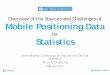 Overview of the Sources and Challenges of Mobile ... · PDF fileOverview of the Sources and Challenges of Mobile Positioning Data for ... location databases . ... Advantages / Disadvantages