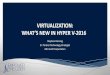 VIRTUALIZATION: WHAT’S NEW IN HYPER V-2016 storage solution Workload-aware protection Cross-site availability and disaster recovery • Storage Spaces Direct • Predictable workload