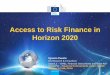 Access to Risk Finance in Horizon 2020 - NCP Academy – · PDF file · 2016-06-30Access to Risk Finance in Horizon 2020 Ignacio Puente DG Research & Innovation Unit B.3 - "SMEs,