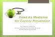 Food As Medicine for Cancer Prevention - Welcome to ... as Medicine.pdfFood As Medicine for Cancer Prevention Kari Natwick, RDN, LD Director of Food and Nutrition Services Bartlett