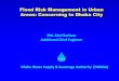 Flood Risk Management in Urban Areas: Concerning … 2_Part 3...Flood Risk Management in Urban Areas: Concerning to Dhaka City Md. Abul Kashem Additional Chief Engineer W A S A Dhaka