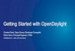 Getting Started with OpenDaylight - FOSDEM · PDF fileNeutron Northbound SDN Integration Aggregator Time Series Data Repository ... •OpenDaylight distro comes without any features