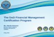 The DoD Financial Management Certification Program DoD Financial Management Certification Program . Ms. Glenda Scheiner . Director, Human Capital & Resource Management . OUSD(C) 9