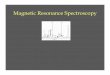 Magnetic Resonance  1).pdfâ€¢ Magnetic resonance spectroscopy (MRS) ... MRS Spectroscopy Acquisition Simple MR experiment: ... 3 Tesla N = 12 3 Tesla N = 12