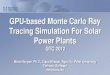 GPU-Based Monte Carlo Ray Tracing Simulation for Solar ...on-demand.gputechconf.com/.../S0321-GPU-Based-Monte-Carlo-Ray-… · GPU-based Monte Carlo Ray Tracing Simulation For 