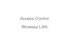 Access Control Wireless LAN - · PDF fileWireless LAN • Provide wireless ... • Mikrotik – ... – Have protection against spoofed IP/MAC address – Can protect CP against clients