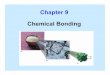 Chapter 9 Chemical Bonding - University of Central Floridachemistry.cos.ucf.edu/redesign/wp-content/uploads/2012/10/Patino... · Chapter 9 Chemical Bonding. ... Covalent bonding results