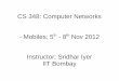 CS 348: Computer Networks - Mobiles; 5th - 8th Nov 2012sri/cs348/cs348-lec37-39-Mobile-2012.pdf · Communication between mobile and base station. ... been allocated frequency channel