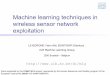 Machine learning techniques in wireless sensor network · PDF fileMachine learning techniques in wireless sensor network exploitation LE BORGNE Yann-Aël, BONTEMPI Gianluca ULB Machine