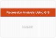 Regression Analysis Using GIS - MIT Libraries · PDF fileRegression analysis allows you to Model, examine, and explore spatial relationships Predict Coefficients for percent rural
