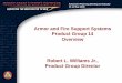 Armor and Fire Support Systems Product Group 14 Overview ... · PDF fileArmor and Fire Support Systems. Product Group 14. Overview. Robert L. Williams Jr., ... Management. Program