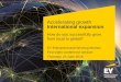Accelerating growth International expansion growth International expansion How do you successfully grow from local to global? EY Entrepreneurial Winning Women First video-conference
