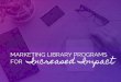 MARKETING LIBRARY PROGRAMS FOR Increased Impact · PDF fileHello! Social Media Process the checklist curation & containers 3rd party apps scheduling native/organic marketing Strategy