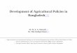 Development of Agricultural Policies in Bangladesh[1] · PDF fileDevelopment of Agricultural Policies in Bangladesh[1] Presentation Outlines ... • It is the dominant economic activity