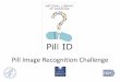 Pill Image Recognition Challenge - CENDI Image Recognition Challenge •Project overview: –Take picture of unknown pill using NLM smartphone app –App will automatically send picture