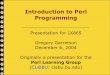 Introduction to Perl Programming - Boston · PDF file · 2004-12-07Introduction to Perl Programming (presentation by Gregory Garretson, 12-06-04) Slide 2 I. A few introductory notes