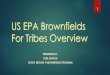 Brownfields For Tribes Overview - National Indian Justice ... Waste/US EPA Brownfields For Tribes... · US EPA Brownfields For Tribes Overview PRESENTED BY: ... Loans to private entity