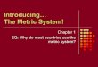 Introducing The Metric System! - 7th Grade Science ... · PDF filedecimalized system of measurement, ... common system of measuring units used by most of the world.” ... all scientists