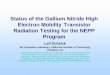Status of the Gallium Nitride High Electron Mobility ... radiation testing and analysis – Reliability test screens for new devices – Guidelines for implementation and testing To